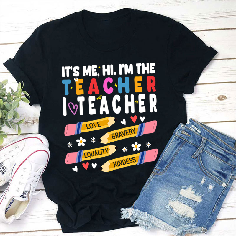 I Am The Teacher Love Bravery Equality And Kindness Teacher T-Shirt
