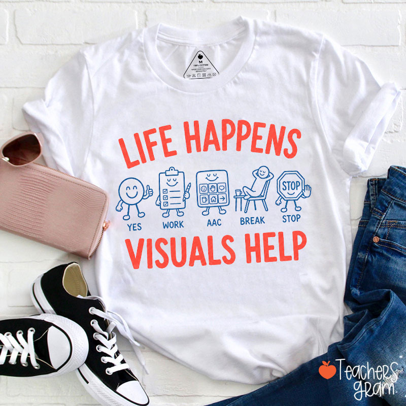 Life Happens Visuals Help Teacher T-Shirt