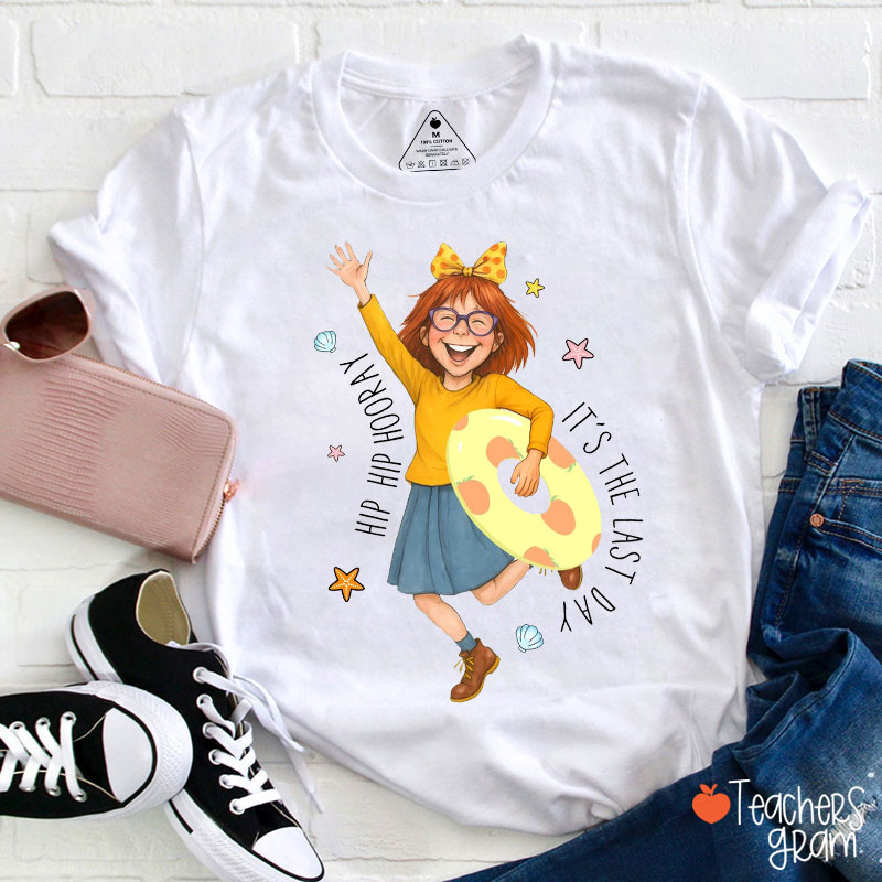 Hip Hip Hooray It's The Last Day Teacher T-Shirt
