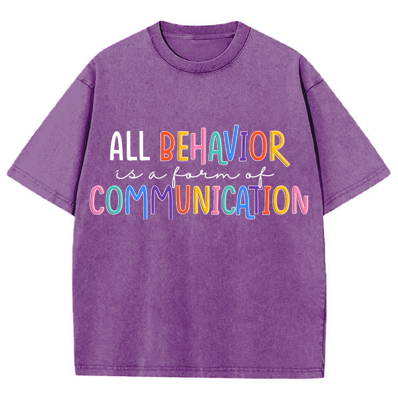 All Behavior Is A Form Of Communication Teacher Washed T-Shirt