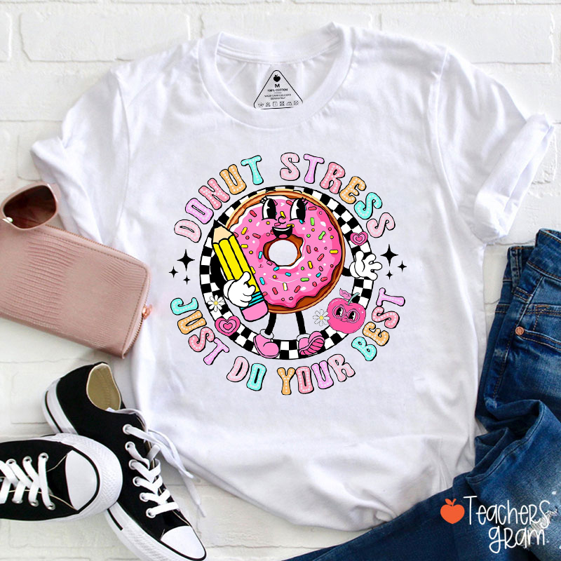 Donut Stress Just Do Your Best Teacher T-Shirt