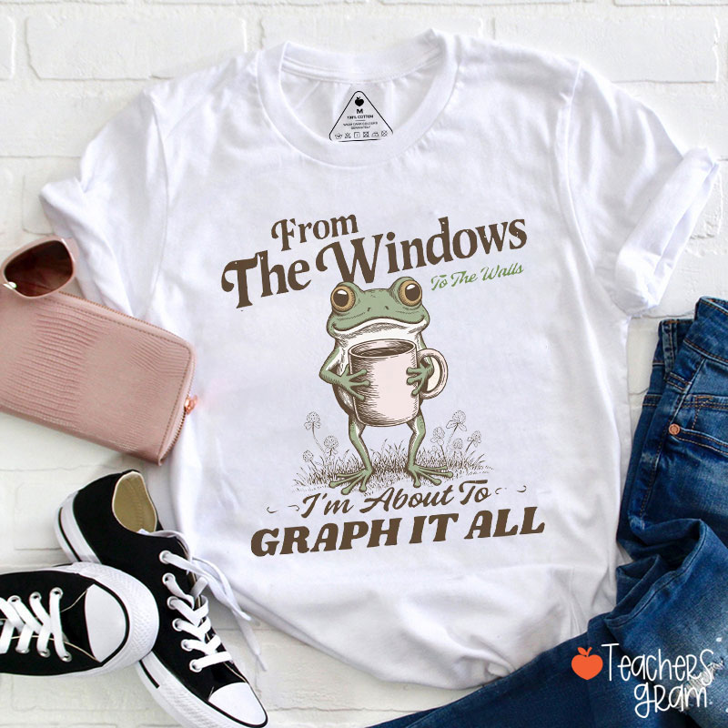 From The Windows To The Walls Teacher T-Shirt