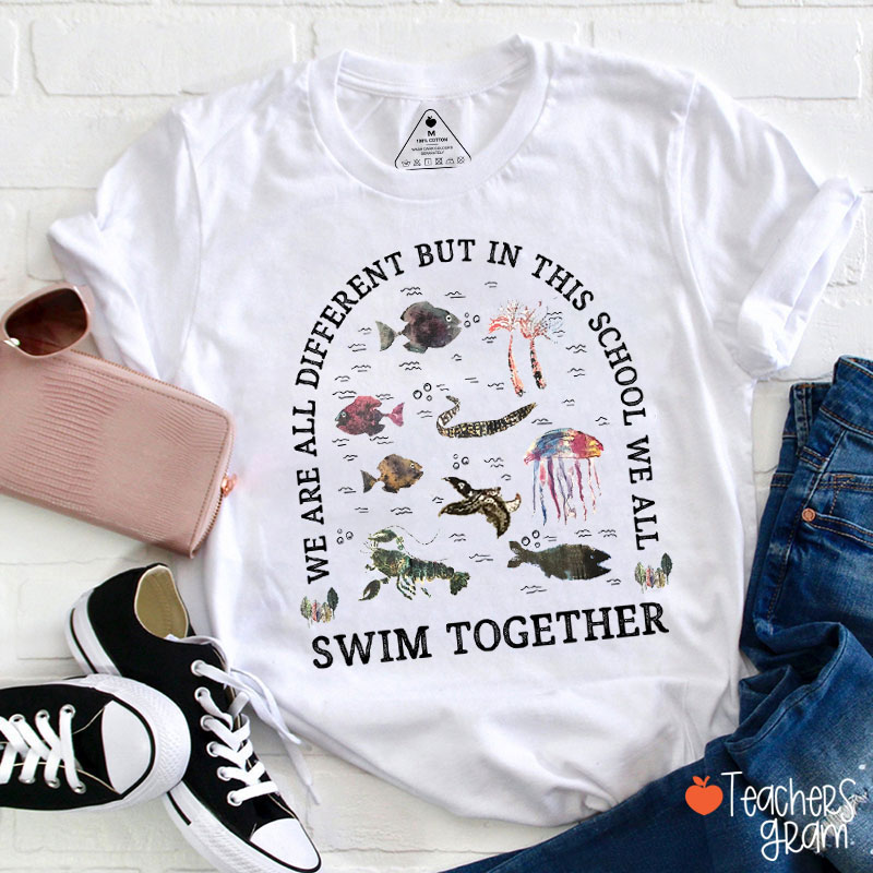 We Are All Different But Swim Together Teacher T-Shirt