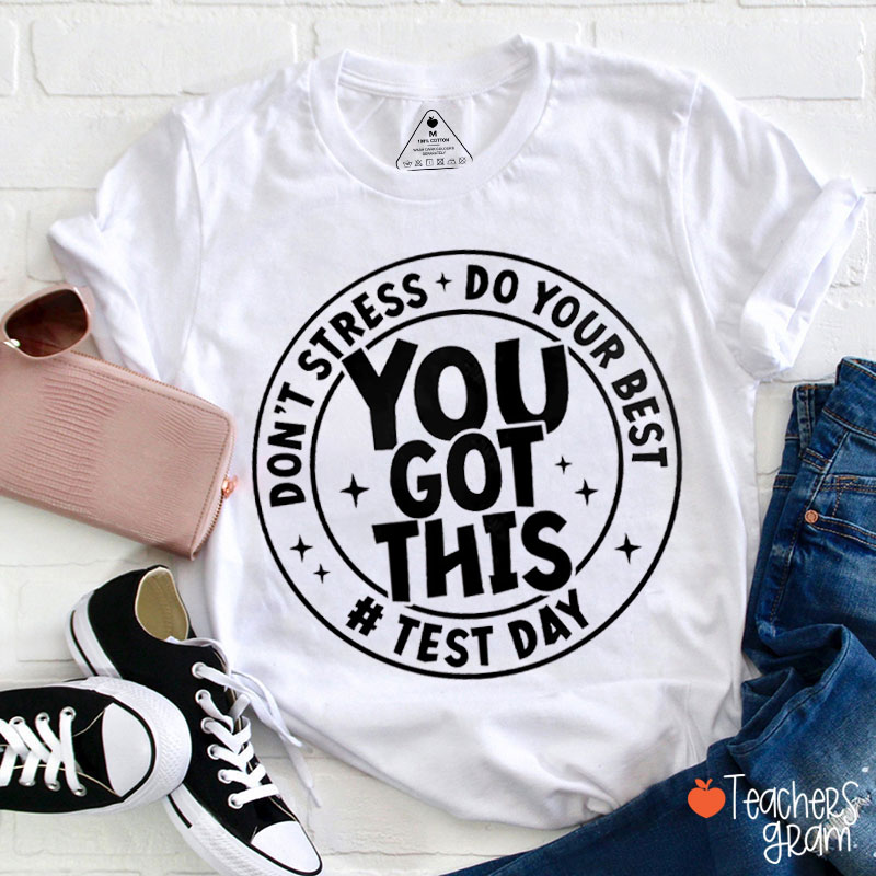 Don't Stress Do Your Best You Got This Teacher T-Shirt