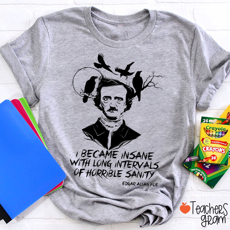 I Became Insane With Long Intervals Of Horrible Sanity Teacher T-Shirt