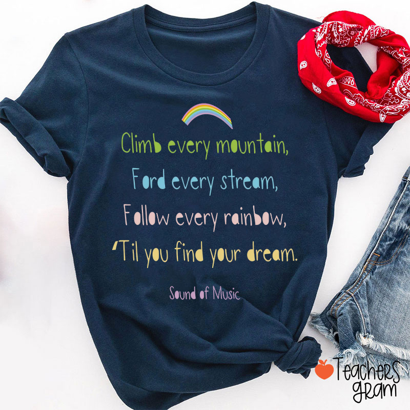 Climb Every Mountain Sound Of Music Rainbow Design Teacher T-Shirt