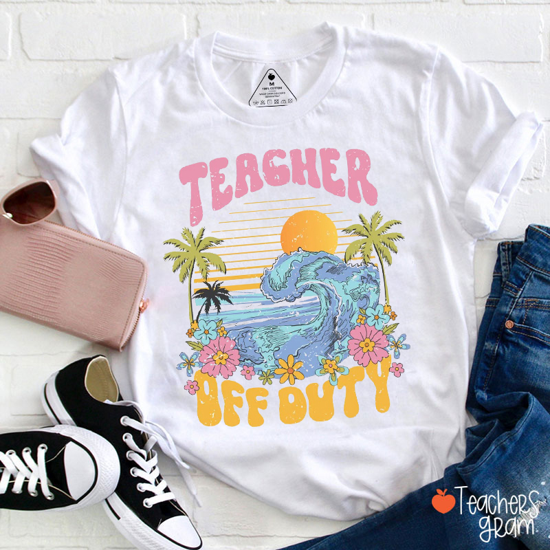 Teacher Off Duty Teacher T-Shirt
