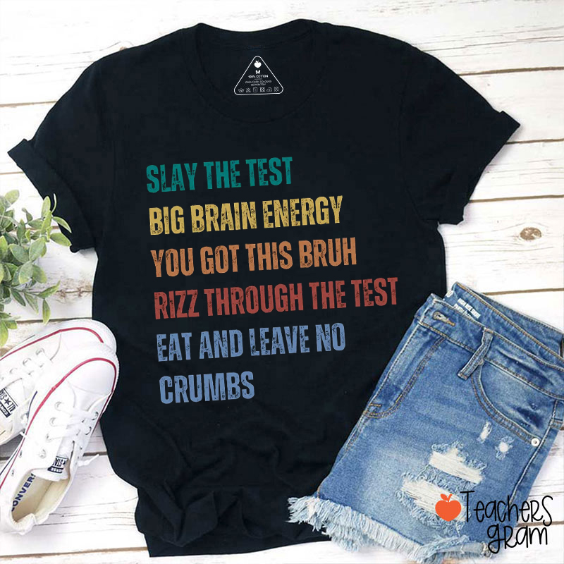 Slay The Test Big Brain Energy You Got This Bruh Teacher T-Shirt