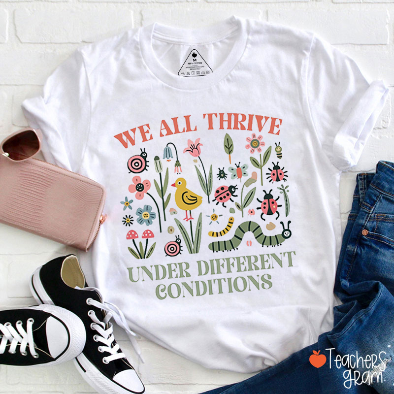 We All Thrive Under Different Conditions Teacher T-Shirt