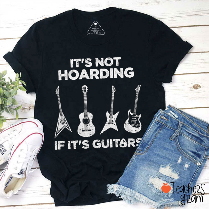 It's Not Hoarding If It's Guitars Teacher T-Shirt