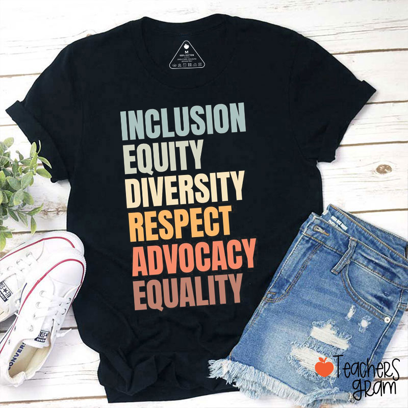 Inclusion Equity Diversity Respect Advocacy Equality Teacher T-Shirt