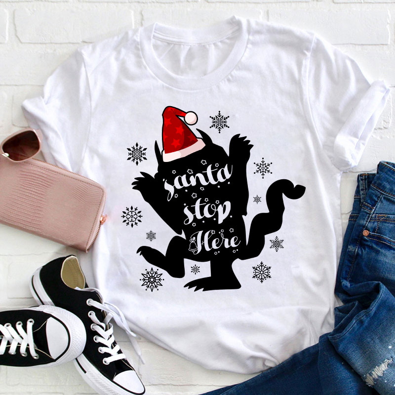 Santa Stop Here Teacher T-Shirt