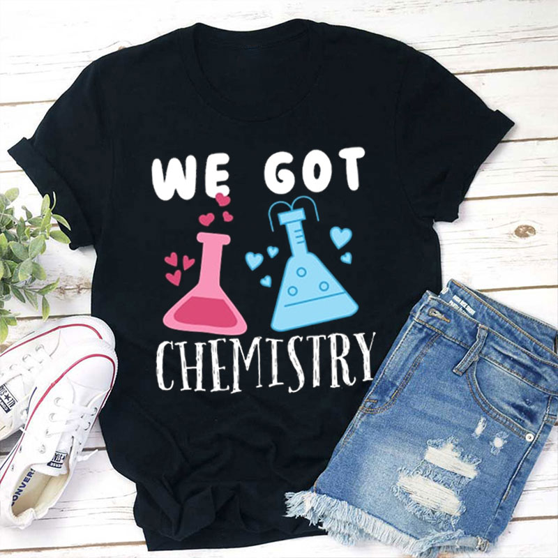 We Got Chemistry Teacher T-Shirt