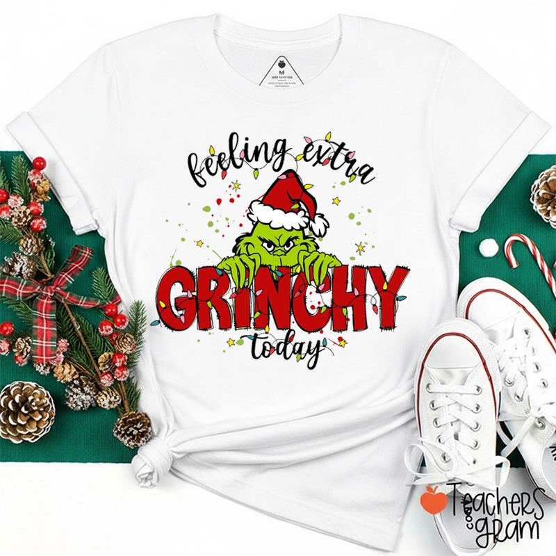 Feeling Extra Grinchy Today Teacher T-Shirt