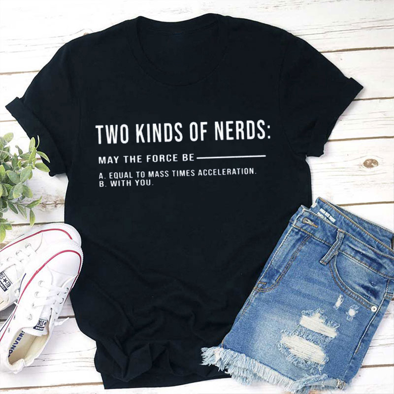 Two Kinds Of Nerds May The Force Be Teacher T-Shirt