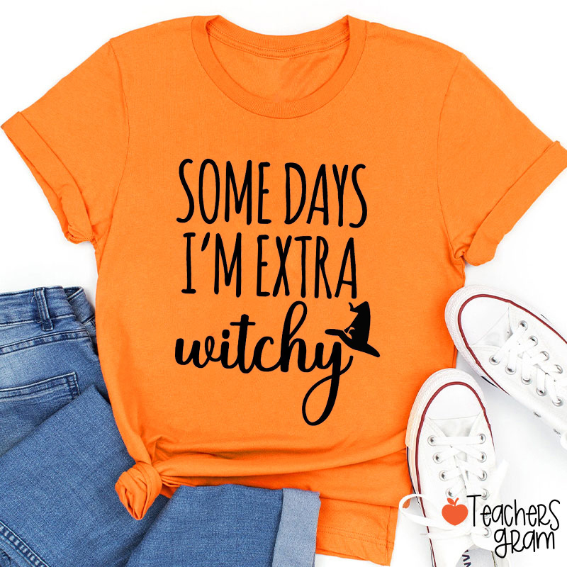 Some Days I'm Extra Witchy Teacher T-Shirt