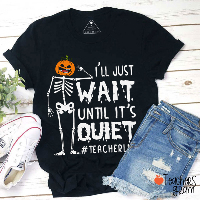 Personalized Hashtag I'll Just Wait Until It's Quiet Teacher T-Shirt