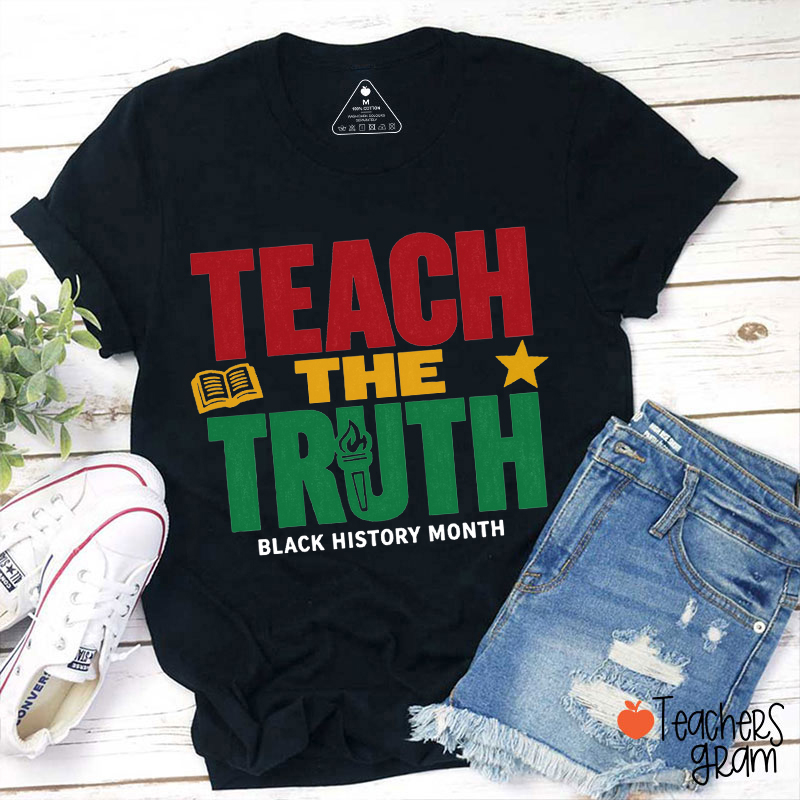 Teach The Truth Black History Month Teacher T-Shirt