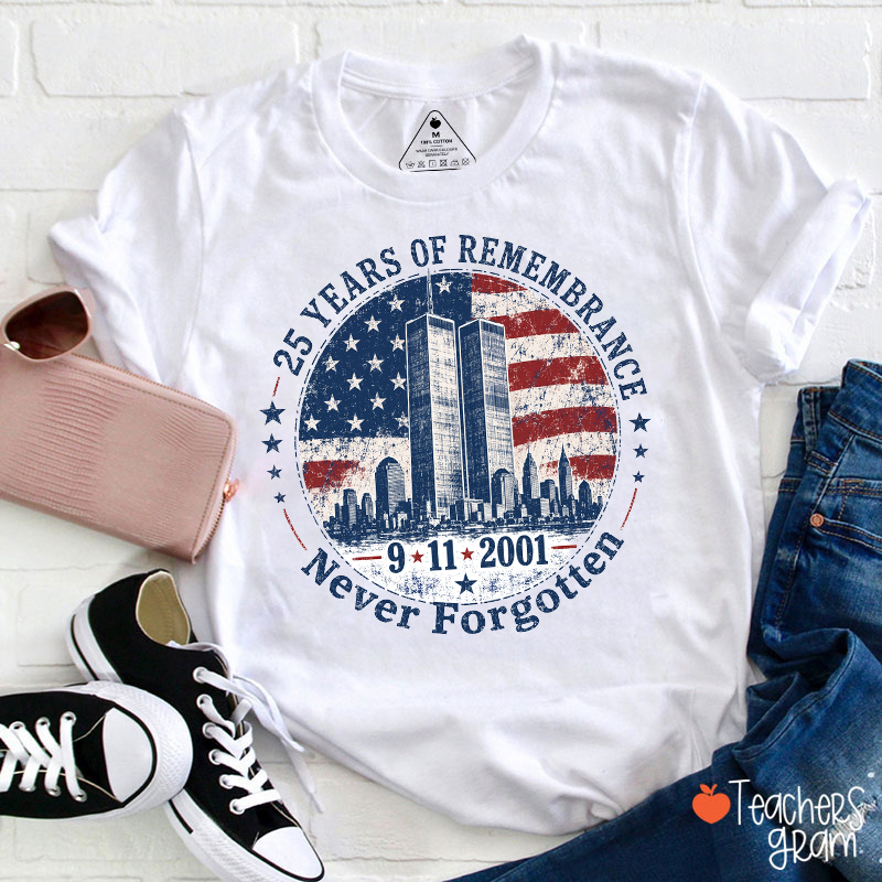 25 Years Of Remembrance Never Forgotten 911 2001 Teacher T‑Shirt