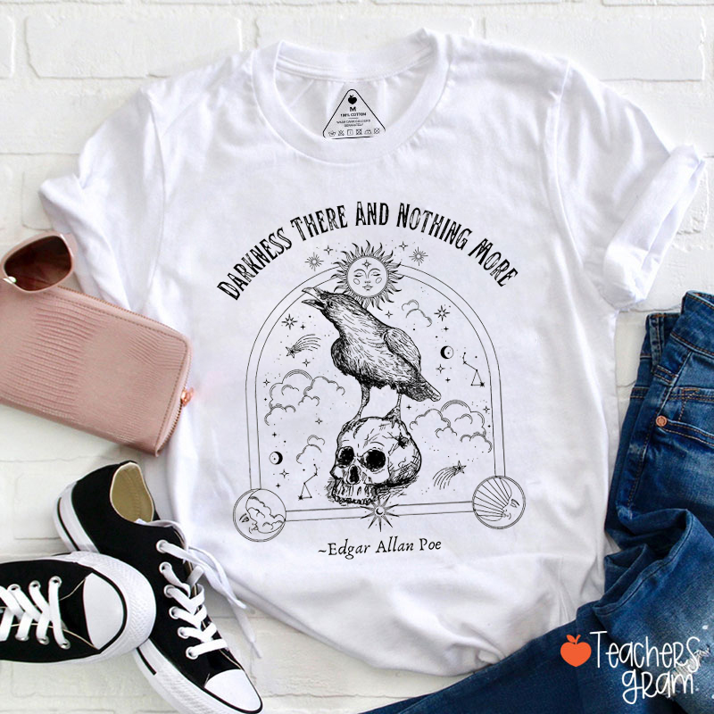 Darkness There And Nothing More Teacher T-Shirt