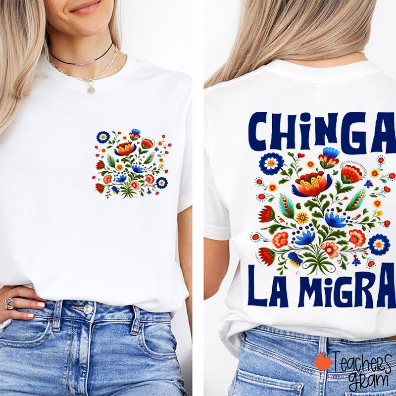 Chinga La Migra Social Justice Teacher Two Sided T-Shirt