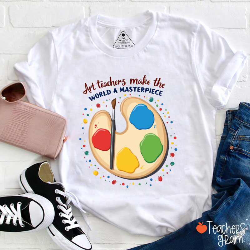 Art Teachers Make The World A Masterpiece Teacher T-Shirt