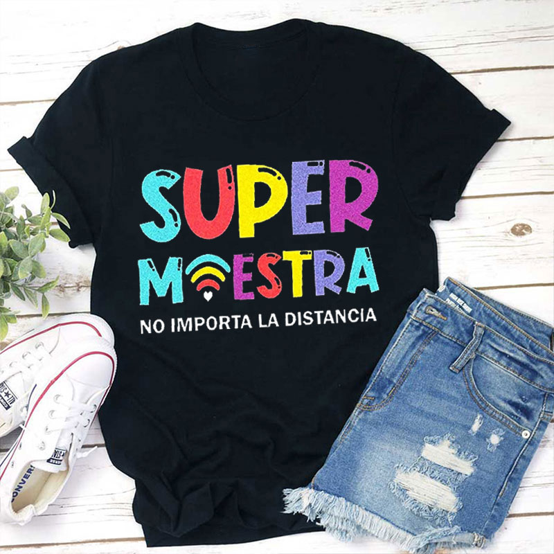 Super Maestra No Importa La Distancia Spanish Teacher T-Shirt