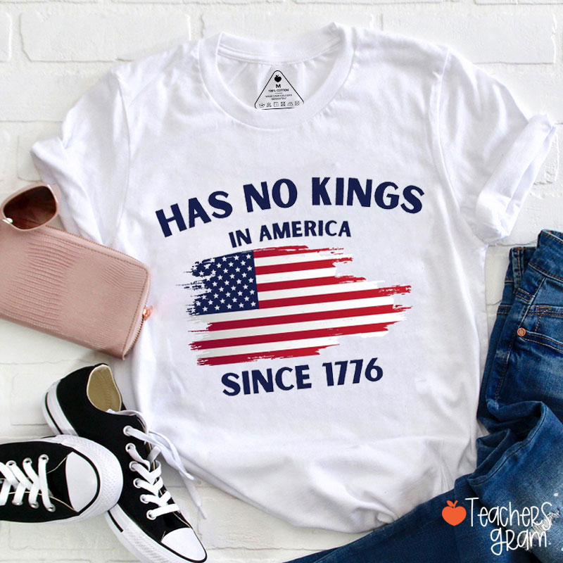 Has No Kings In America Since 1776 American Flag Teacher T-Shirt