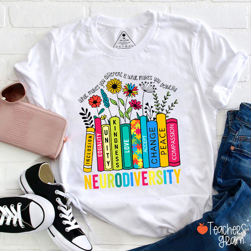 Neurodiversity What Makes You Different Is What Makes You Beautiful Teacher T-Shirt