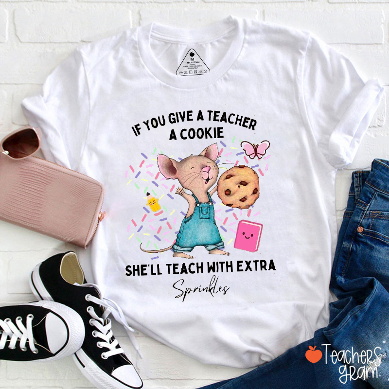 If You Give A Teacher A Cookie Teacher T-Shirt