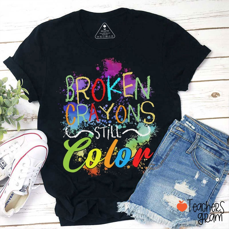 Broken Crayons Still Color Art Teacher T-Shirt