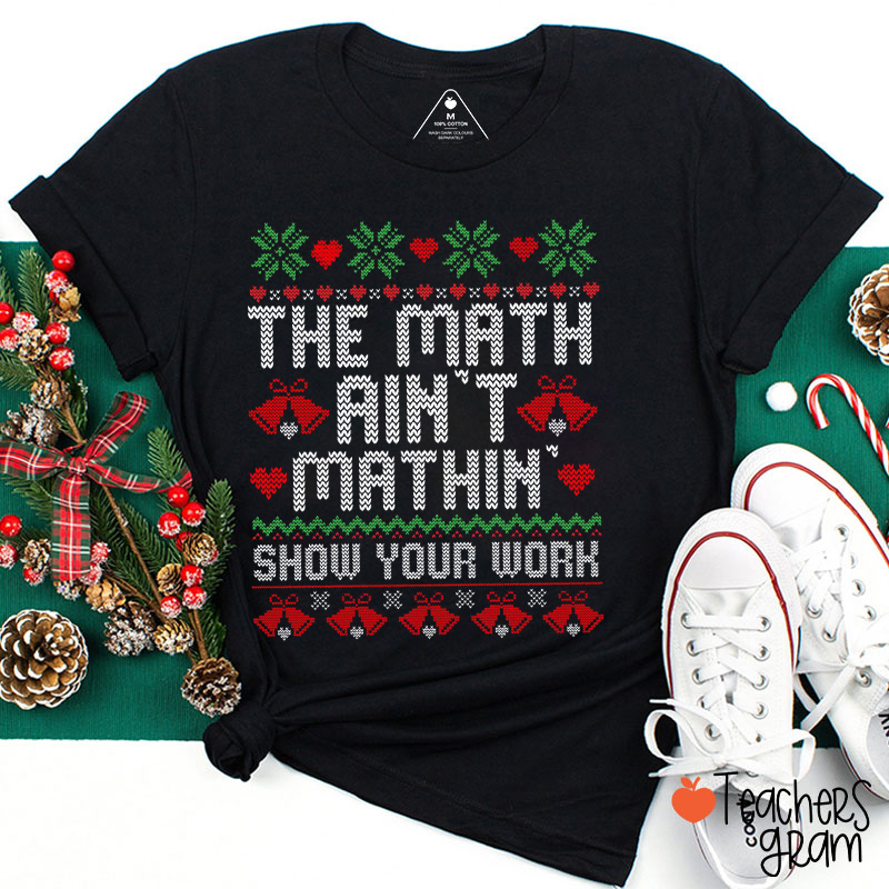 The Math Ain't Mathin' Math Christmas Teacher T-Shirt