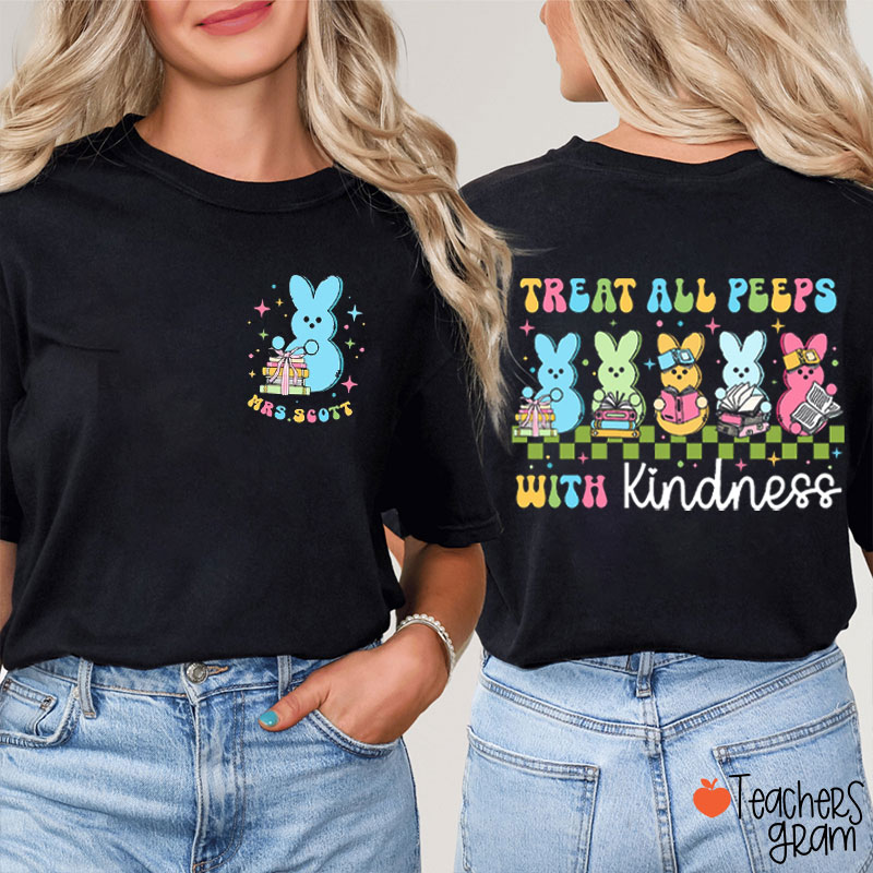 Personalized Name Treat All My Peeps With Kindness Teacher Two Sided T-Shirt