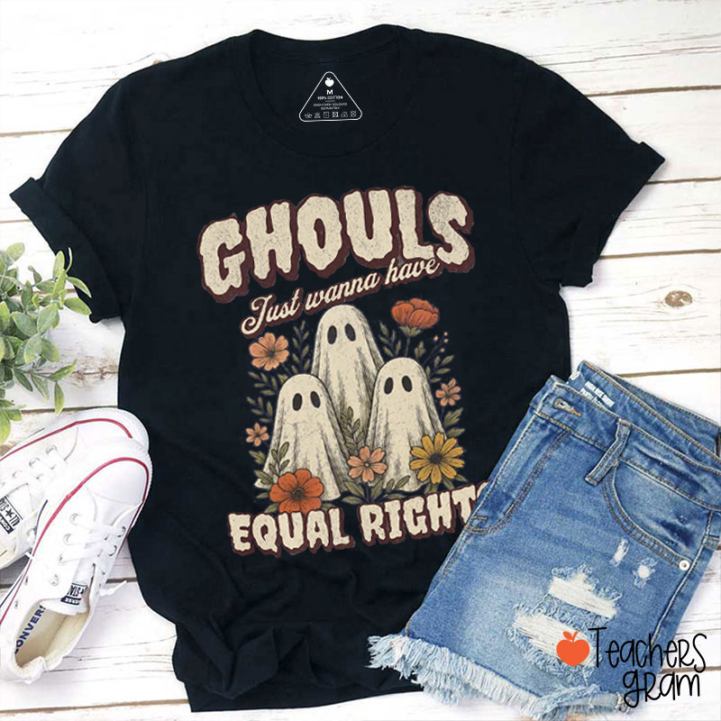 Ghouls Just Wanna Have Equal Rights Teacher T-Shirt