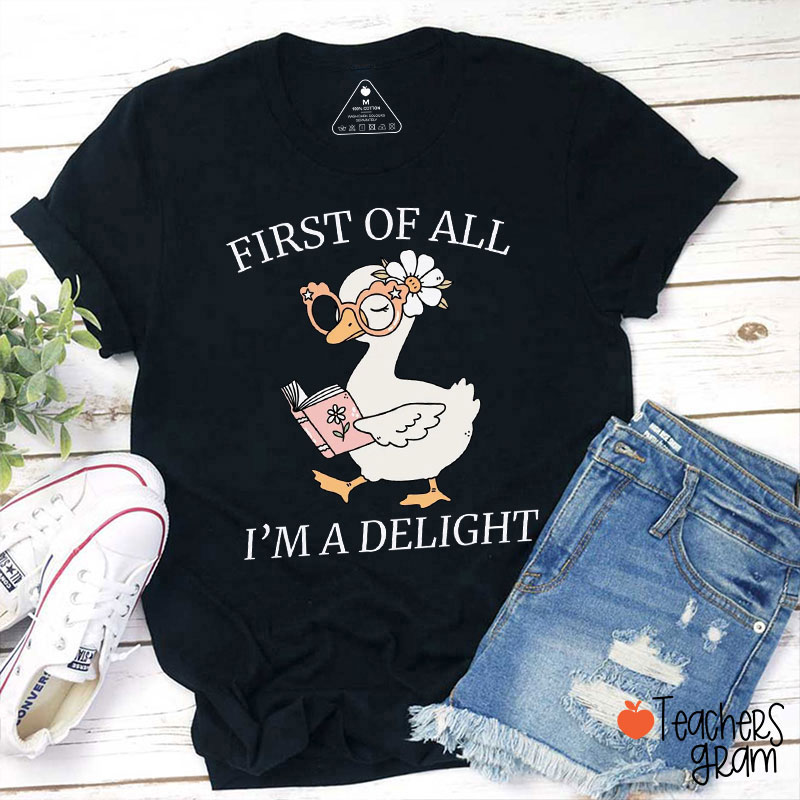 Silly Goose First Of All I'm A Delight Teacher T-Shirt