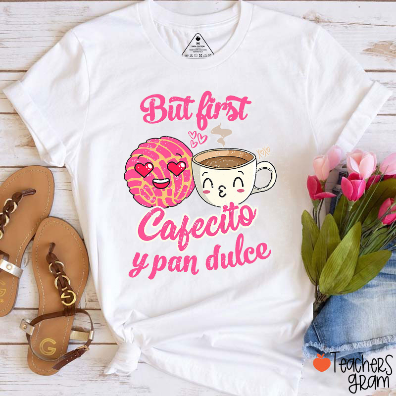 But First Cafecito Y Pan Dulce Spanish Teacher T-Shirt
