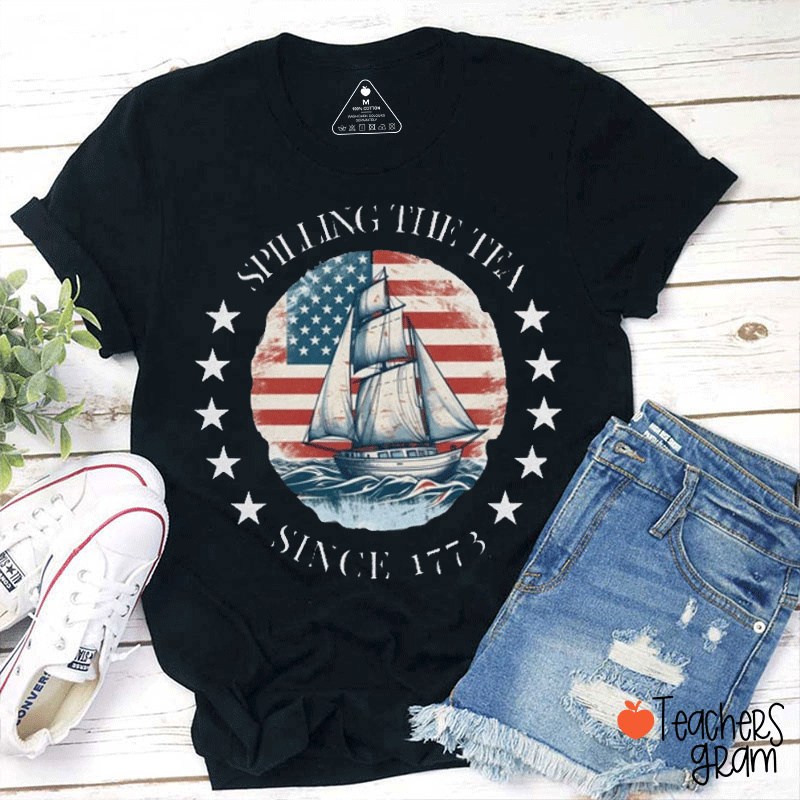 Spilling The Tea Since 1773 History Teacher T-Shirt