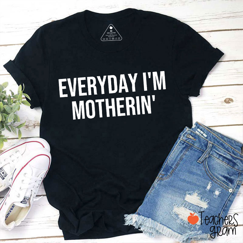 Everyday I'm Motherin' Teacher T-Shirt