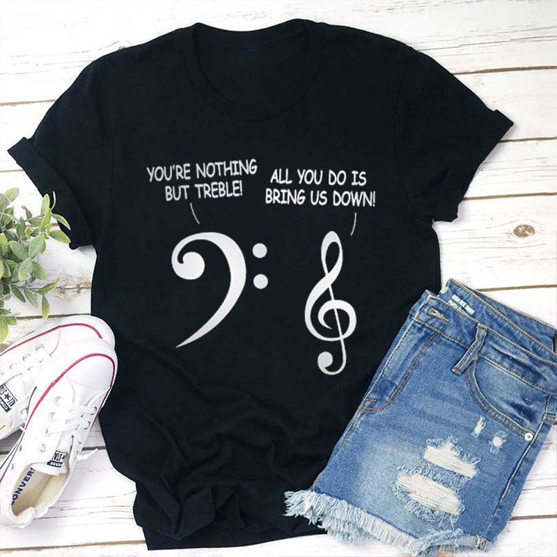 Nothing But Treble Funny Music Teacher T-Shirt