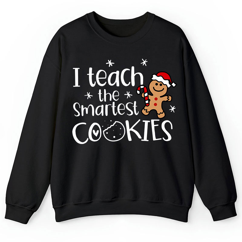 Christmas I Teach The Smartest Cookies Teacher Sweatshirt