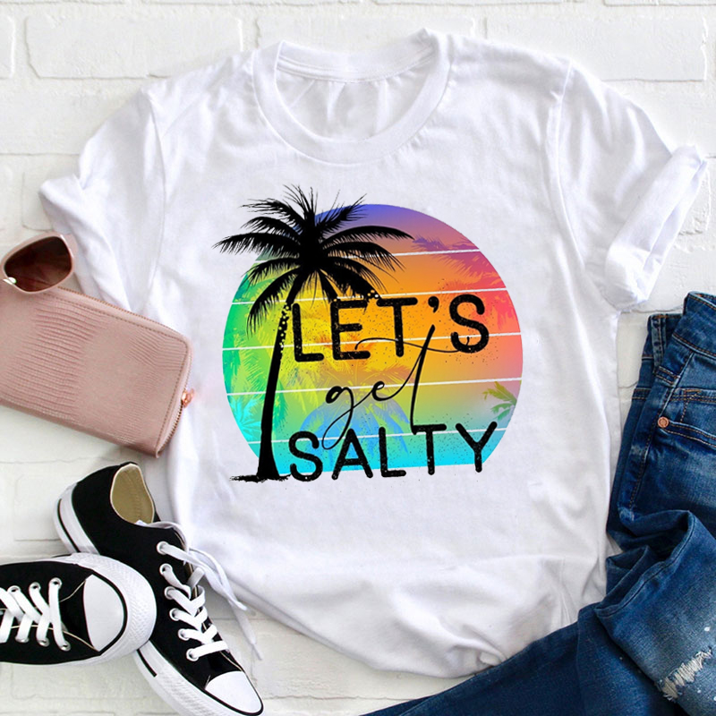 Let's Get Salty Teacher T-Shirt