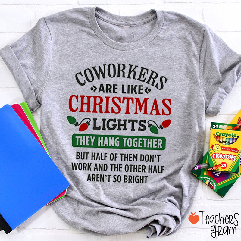 Coworkers Are Like Christmas Lights Teacher T-Shirt