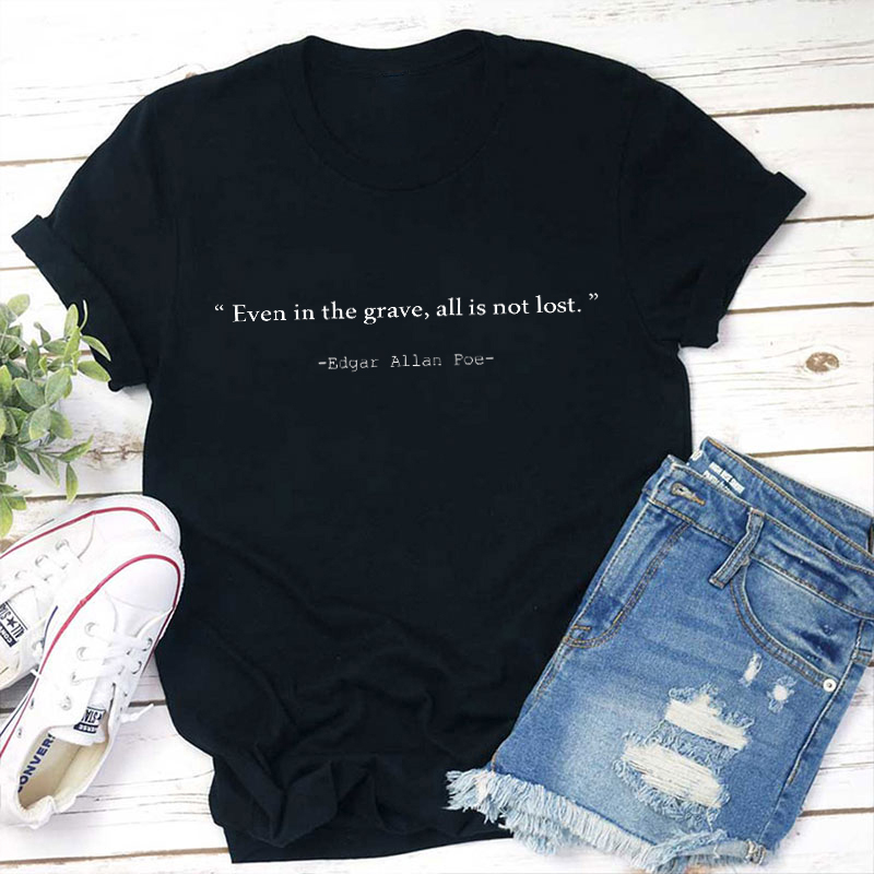 Even In The Grave All Is Not Lost Teacher T-Shirt