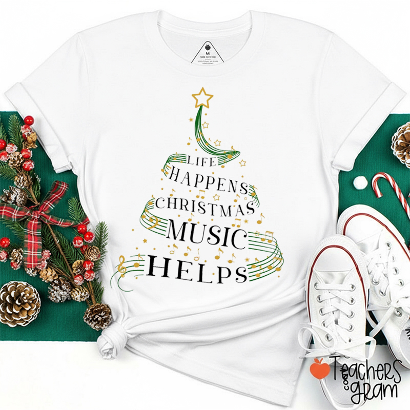 Life Happens Christmas Music Helps Teacher T-Shirt