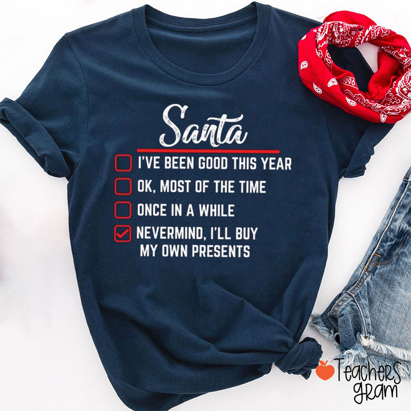 Santa I'll Buy My Own Presents Teacher T-Shirt