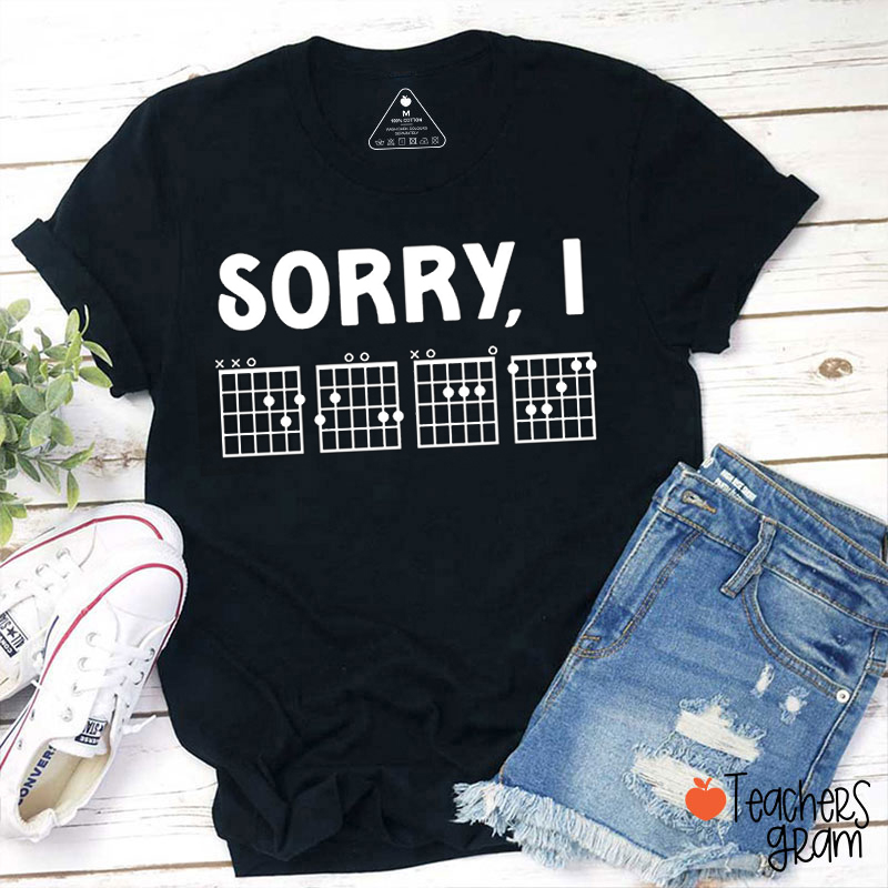 Sorry I Teacher T-Shirt