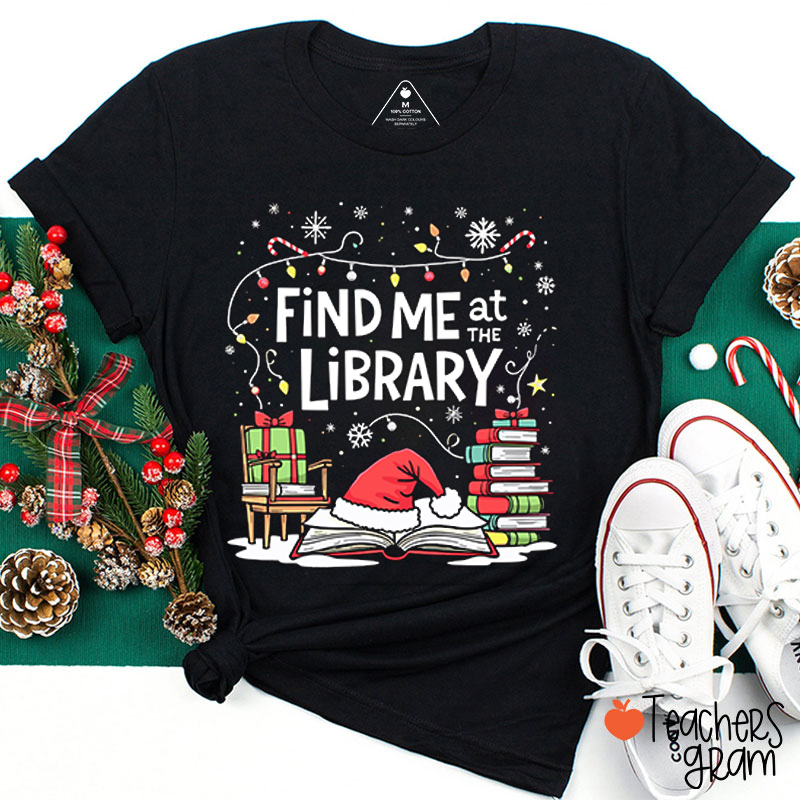Find Me At The Library Teacher T-Shirt