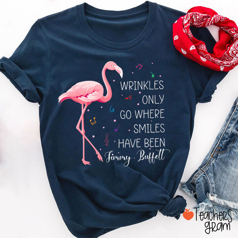 Wrinkles Only Go Where Smiles Have Been Teacher T-Shirt