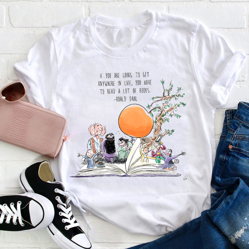 If You Are Going To Get Anywhere In Life Teacher T-Shirt