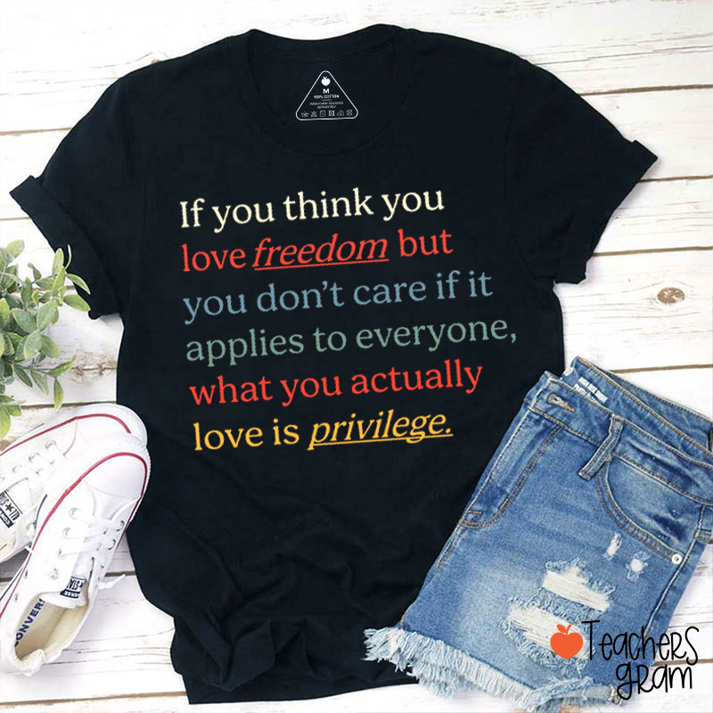 If You Think You Love Freedom Teacher T-Shirt